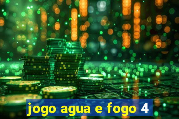 jogo agua e fogo 4